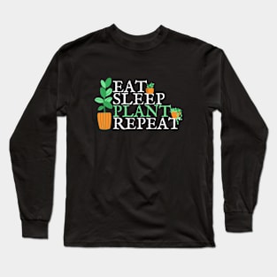 Eat, Sleep, PLANT, Repeat Long Sleeve T-Shirt